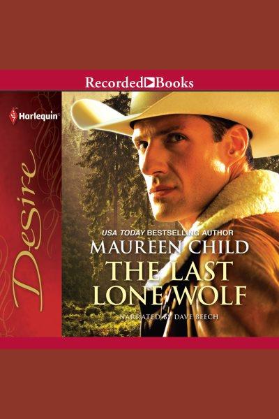The last lone wolf [electronic resource] / Maureen Child.