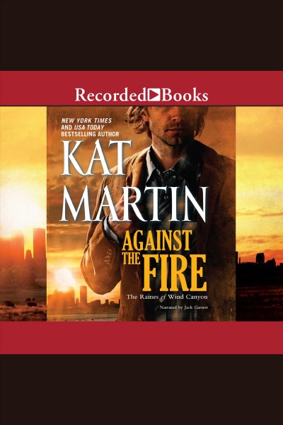 Against the fire [electronic resource] / Kat Martin.