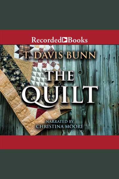 The quilt [electronic resource] / T. Davis Bunn.