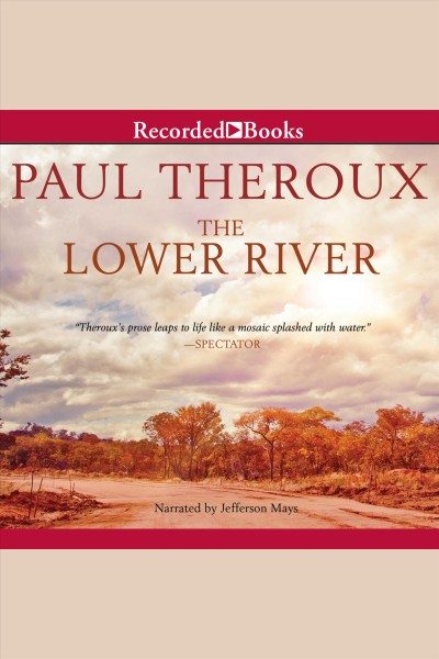 The lower river [electronic resource] / Paul Theroux.