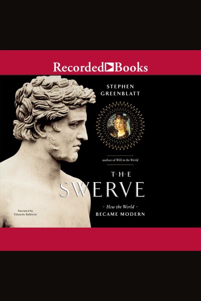 The swerve [electronic resource] : how the world became modern / Stephen Greenblatt.