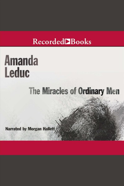 The miracles of ordinary men [electronic resource] / Amanda Leduc.