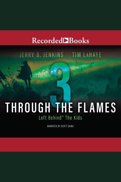 Through the flames [electronic resource] / Jerry B. Jenkins and Tim LaHaye.