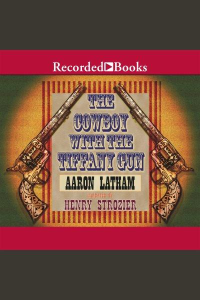 The cowboy with the Tiffany gun [electronic resource] / Aaron Latham.