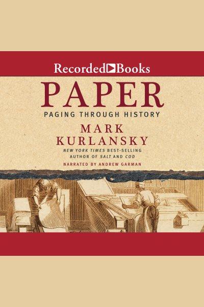 Paper [electronic resource] : paging through history / Mark Kurlansky.