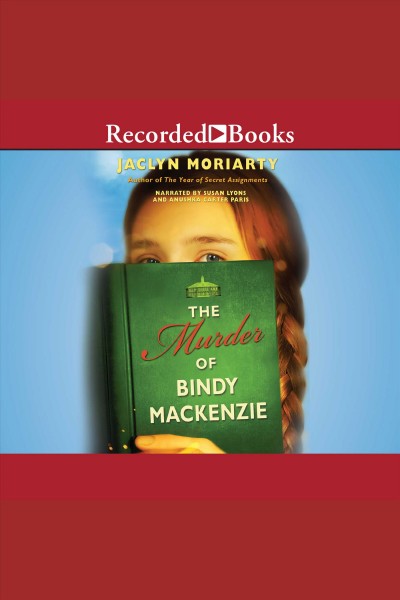 The murder of Bindy MacKenzie [electronic resource] / Jaclyn Moriarty.