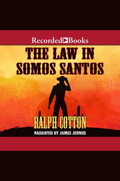 The law in Somos Santos [electronic resource] / Ralph Cotton.