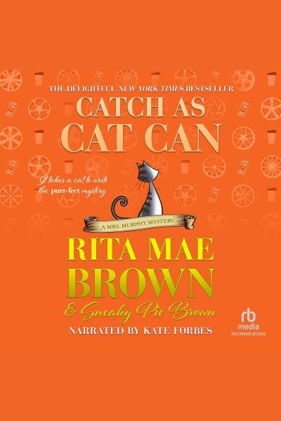 Catch as cat can [electronic resource] / Rita Mae Brown & Sneaky Pie Brown.