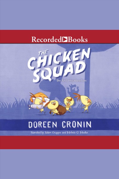 The Chicken Squad. The first misadventure [electronic resource] / Doreen Cronin.