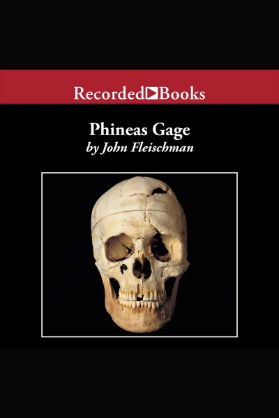 Phineas Gage [electronic resource] : a gruesome but true story about brain science / John Fleischman.