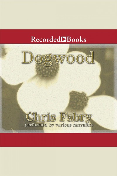 Dogwood [electronic resource] / Chris Fabry.