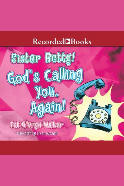 Sister Betty! God's calling you! [electronic resource] / Pat G'Orge-Walker.