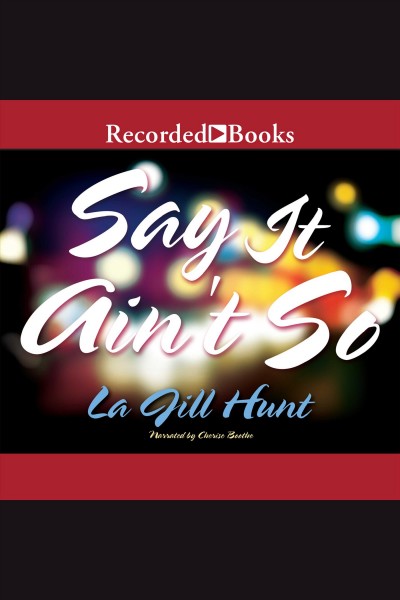 Say it ain't so [electronic resource] / La Jill Hunt.