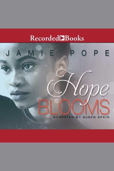 Hope blooms [electronic resource] / Jamie Pope.