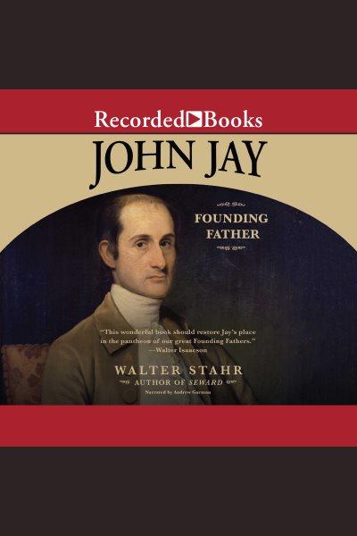 John Jay [electronic resource] : founding father / Walter Stahr.