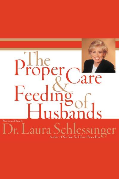 The proper care & feeding of husbands [electronic resource]. Laura Schlessinger.