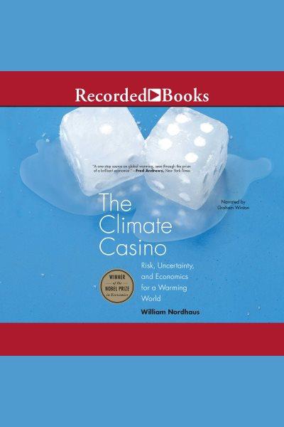 The climate casino [electronic resource] : risk, uncertainty, and economics for a warming world / William D. Nordhaus.