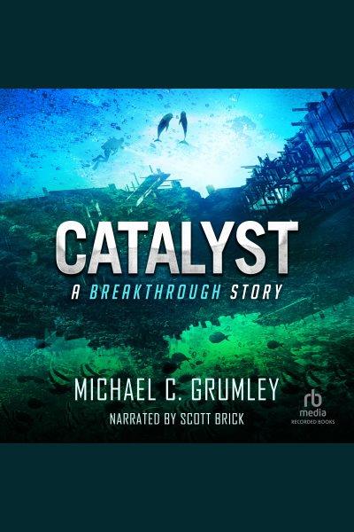 Catalyst [electronic resource] / Michael C. Grumley.