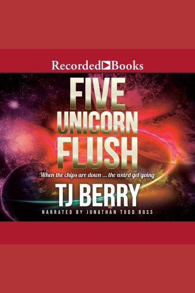 Five unicorn flush [electronic resource] / T.J. Berry.