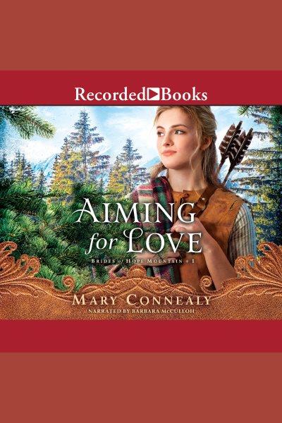 Aiming for love [electronic resource] / Mary Connealy.