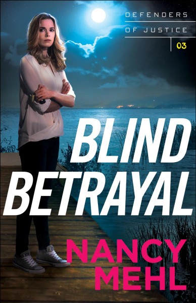 Blind betrayal [electronic resource] : Defenders of justice series, book 3. Nancy Mehl.