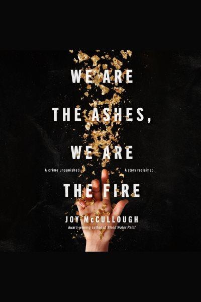 We are the ashes, we are the fire [electronic resource]. Joy McCullough.