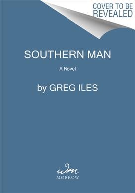 Southern man : a novel / Greg Iles.