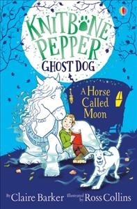 A horse called Moon / by Claire Barker ; illustrated by Ross Collins.