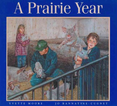A Prairie year / Jo Bannatyne-Cugnet ; illustrations by Yvette Moore.
