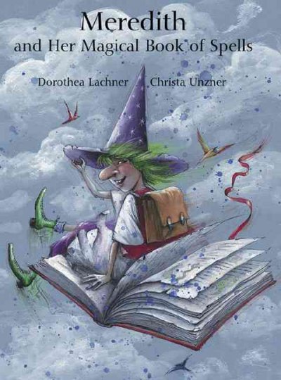 Meredith and her magical book of spells / by Dorothea Lachner ; illustrated by Christina Unzner ; translated by J. Alison James.