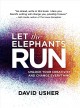 Let the elephants run : unlock your creativity and change everything  Cover Image