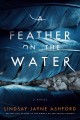 Go to record A feather on the water : a novel